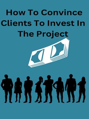 cover image of How to Convince Clients to Invest to the Project